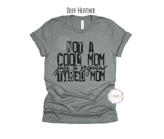 Funny Tired Mom Graphic Tee, Sarcastic Mother's Day Gift
