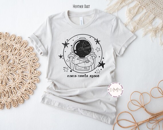 Funny Mama Shirt Mama Needs Space Shirt Funny Shirt Mom Astronaut Space Mom Shirt Sarcastic Mom Shirt Graphic Tees Unisex Mom Life Shirt