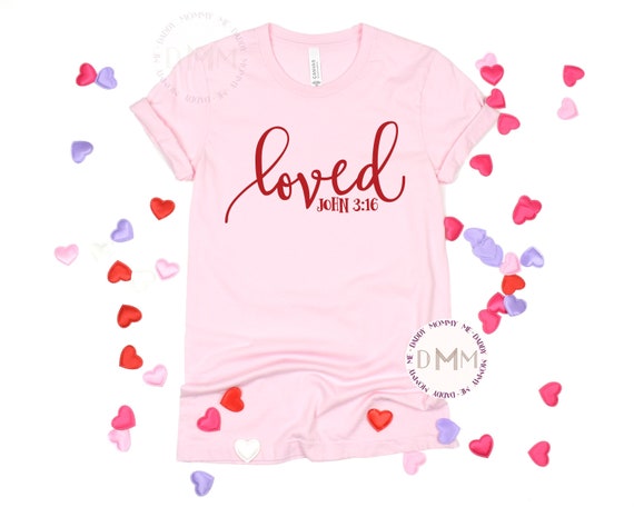Loved John 3:16 Shirt Christian Valentines Day Shirt Religious Shirt Unisex Graphic Tee Women John Bible Verse TShirt Scripture Shirt Faith