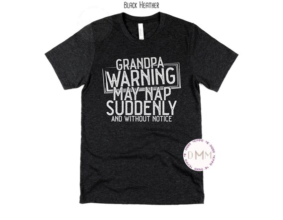 Funny Grandpa Shirt Grandpa Warning May Nap Suddenly And Without Notice Shirt Funny Grandpa Gift Sarcastic Grandpa Shirt Grandpa Birthday