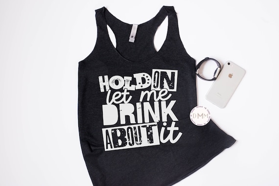 Funny Tank Tops For Women, Hold On Let Me Drink About It Racerback Tank, Drinking Tank Top, Sarcastic Tank Tops Funny Summer Tank Tops Women