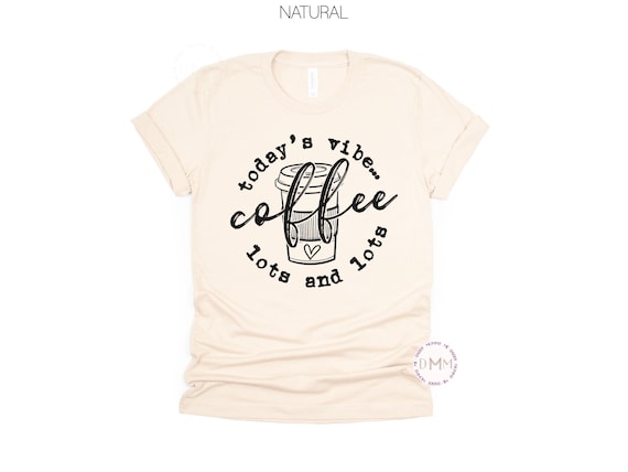 Coffee Lover Shirt | Today’s Vibe Coffee Tee
