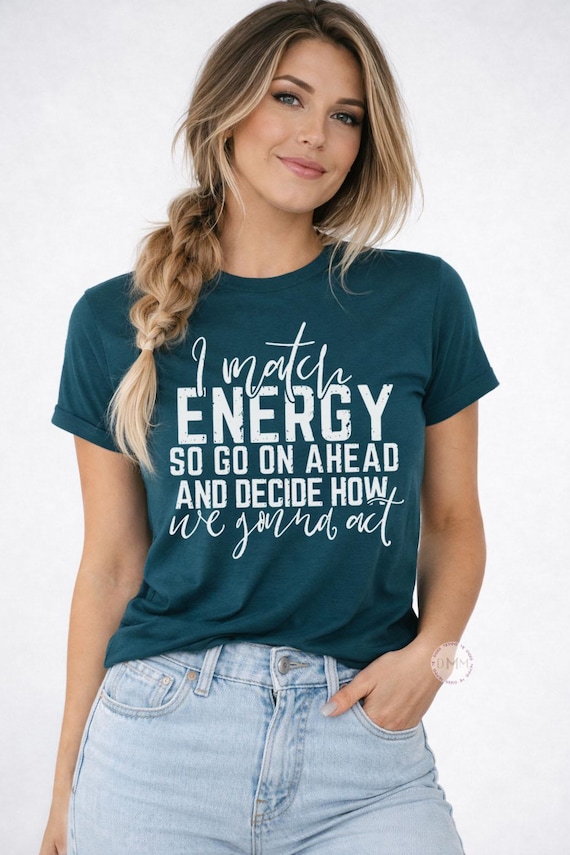 I Match Energy Shirt, Funny Attitude Tee, Sassy Graphic T-Shirt