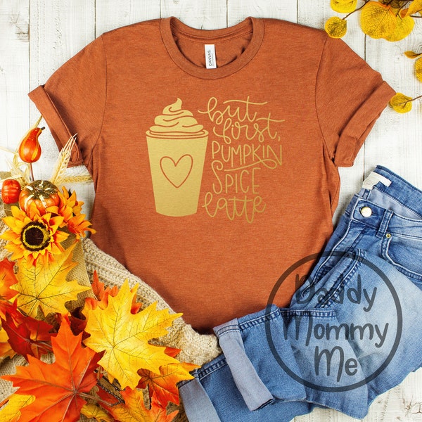But First Pumpkin Spice Latte Shirt, Pumpkin Spice Shirts, Fall Shirts, Fall Shirts Women, Fall Tshirts for Woman, Pumpkin Everything Shirts