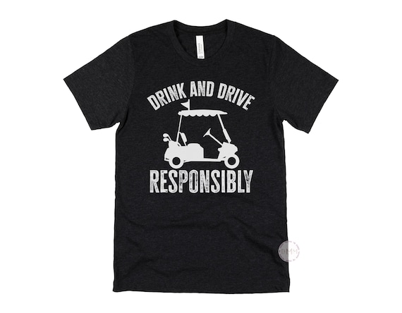 Drink and Drive Responsibly Shirt, Funny Golf Shirt, Golf Cart Tee, Golf Lover Gift, Dad Golf Shirt, Husband Golf Tee, Country Club Shirt