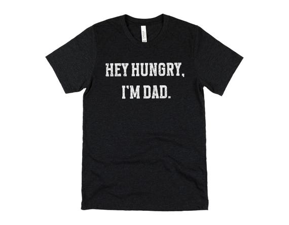Hey Hungry I’m Dad Shirt, Funny Dad Shirt, Dad Joke Tee, Father’s Day Gift for Dad, Funny Dad Tee, Cool Dad Graphic Shirt, Dad Humor Shirt