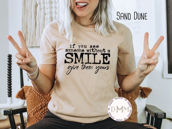 If You See Someone Without A Smile Give Them Yours Shirt - Positive Shirt - Inspirational Shirt - Unisex Graphic Tee - Motivational Shirt
