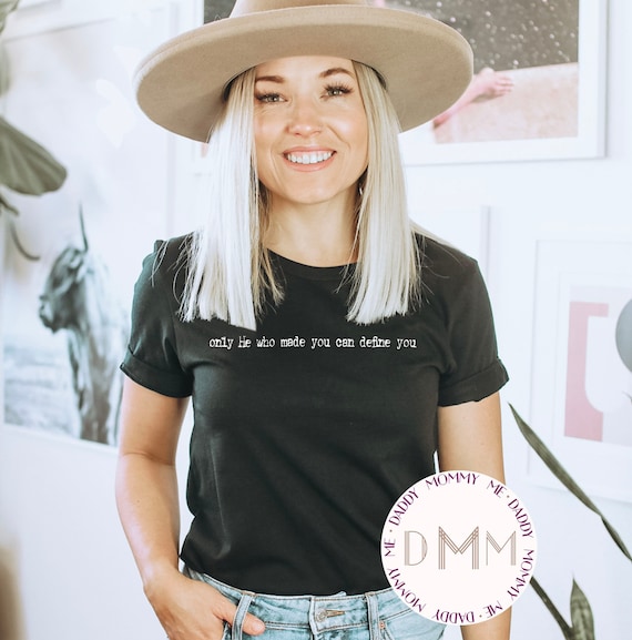Only He Who Made You Can Define You Shirt - Christian Shirts For Women - Unisex Shirt - Religious Shirts - Positive Shirt - Motivational