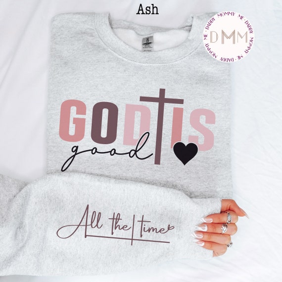 God Is Good All The Time Sweatshirt, Christian Sweatshirt Religious Sweatshirt Faith Sweatshirt God Sweatshirt Christian Gift Praying Mom