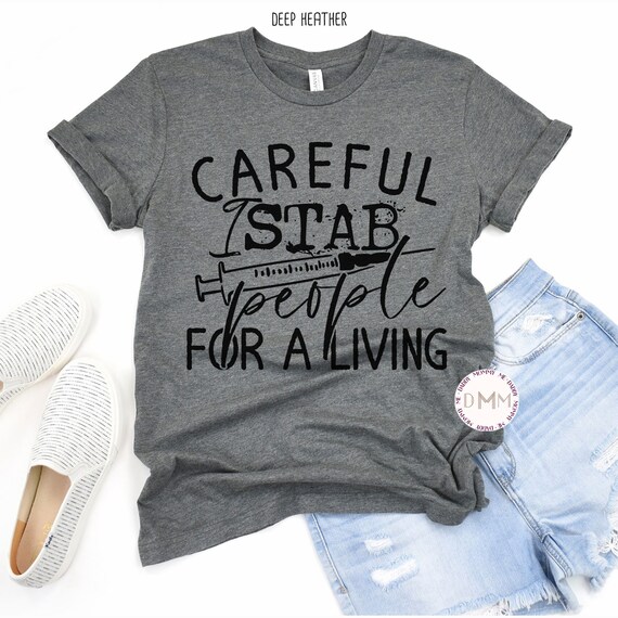 Funny Nurse Shirt, Careful I Stab People For A Living Shirt, Sarcastic Nurse Shirt, Funny Gift For Nurse, Nursing Graduate Gift Graphic Tee