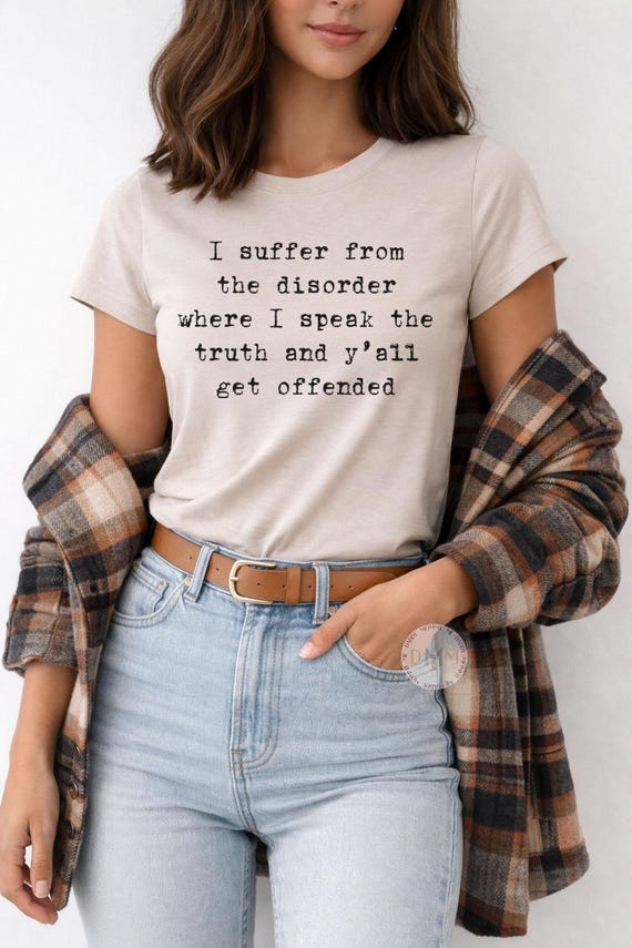 I Suffer From the Disorder Where I Speak the Truth Shirt, Sarcastic Quote Tee