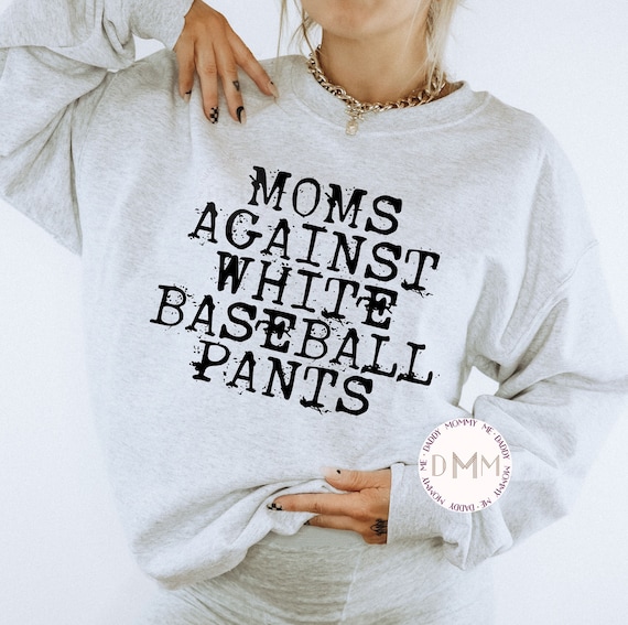 Moms Against White Baseball Pants Sweatshirt - Baseball Mama Sweater - Funny Baseball Mom Sweatshirt - Baseball Season - Travel Baseball