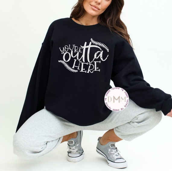 You're Outta Here Sweatshirt Baseball Mom Sweatshirt Funny Baseball Sweatshirt Sarcastic Baseball Sweater Funny Baseball Sweater Softball