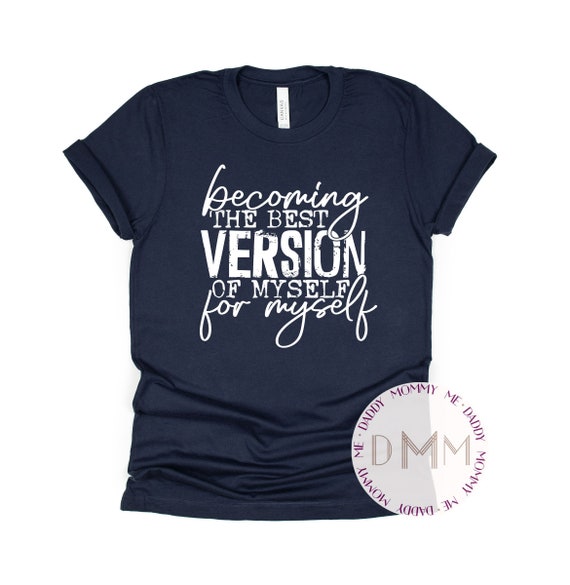 Becoming The Best Version Of Myself For Myself Shirt - Unisex Graphic Tee - Positive Saying Shirt - Motivational Shirt - Inspirational Shirt