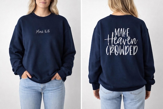 Make Heaven Crowded Sweatshirt – Christian Faith, Religious Gift
