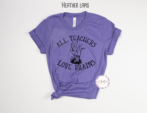 All Teachers Love Brains Shirt, Funny Teacher Halloween Shirt, Halloween Shirt For Teacher, Bella Canvas Unisex Graphic Tee Teacher Humor