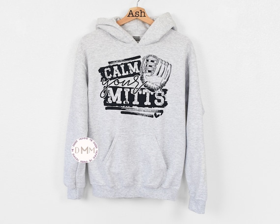 Calm Your Mitts Hoodie Sweatshirt Baseball Hoodie Baseball Hooded Sweatshirt Softball Hoodie Softball Hooded Sweatshirt Baseball Mom Hoodie