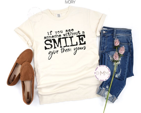 Comfort Colors TShirt If You See Someone Without A Smile Give Them Yours Shirt Trendy Graphic Tee Positive Shirt Inspirational Motivational