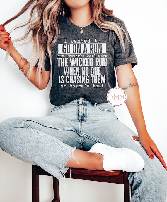 I Wanted To Go On A Run But Proverbs 28:1 Says The Wicked Run When No One Is Chasing Them So There's That Shirt Funny Christian Shirt Unisex