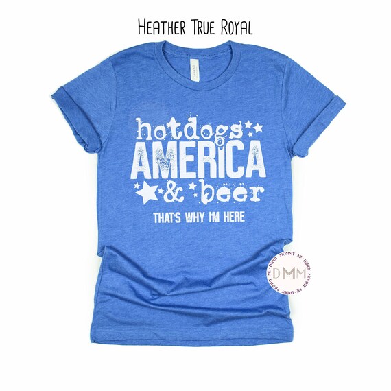 Hotdogs America & Beer That's Why I'm Here Shirt, 4th Of July, Fourth Of July Shirts For Women, Unisex Bella Canvas Tee, Independence Day