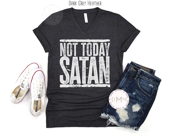 Not Today Satan V Neck Shirt Christian Shirt, Religious, Sarcastic, Inspirational, Christian Gift, Funny Tee, Jesus, Funny Christian Gift