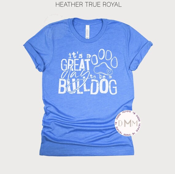 It's A Great Day To Be A Bulldog Shirt - Bulldog Unisex TShirt - Bulldog Shirts For Mom - Bulldog Shirts Teacher - Bulldog School Sports Tee