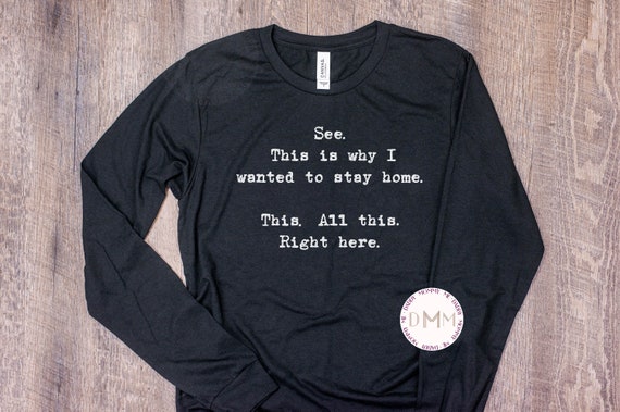 See This Is Why I Wanted To Stay Home This All This Right Here Long Sleeve Shirt Funny Shirt Work Sarcastic Tee Anxiety Graphic Tee Sarcasm
