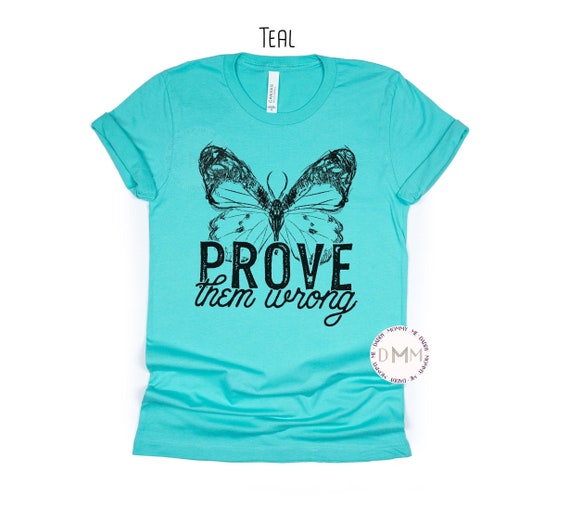 Motivational Shirt Prove Them Wrong Shirt Butterfly Tee Inspirational Shirt Positive Quote Shirt Unisex Graphic Tee Women Self Love T Shirt