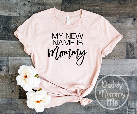 My New Name Is Mommy Shirt, New Mom Shirt, New Mom T Shirt, Gift for New Mom