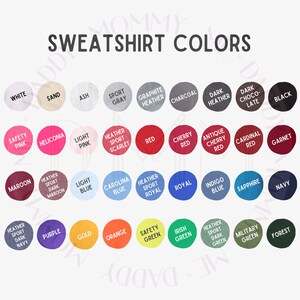 May include: A chart of sweatshirt colors with names for each color. The colors include white, sand, ash, sport gray, graphite heather, charcoal, dark heather, dark chocolate, black, safety pink, heliconia, light pink, heather sport scarlet, red, cherry red, antique cherry red, cardinal red, garnet, maroon, heather sport dark maroon, light blue, carolina blue, heather sport royal, royal, indigo blue, sapphire, navy, heather sport dark navy, purple, gold, orange, safety green, irish green, heather sport dark green, military green, and forest.