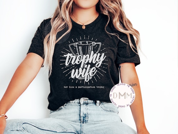 Trophy Wife T-Shirt Trophy Wife T-Shirt