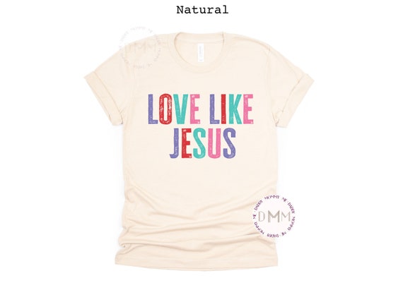 Love Like Jesus Shirt Christian Shirt Religious Shirt Jesus Graphic Tee Scripture Bible Verse Shirt Inspirational Shirt Religious Easter Tee
