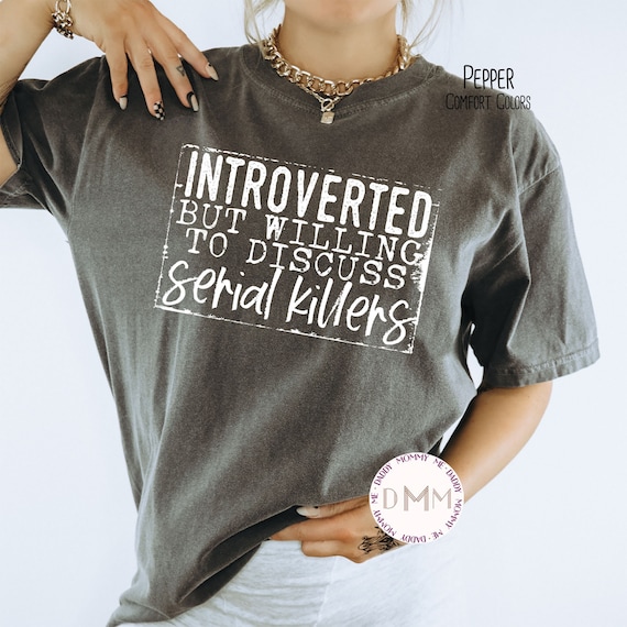 Comfort Colors® Shirt - Introverted But Willing To Discuss Serial Killers Shirt, True Crime Shirt, True Crime Junkie, Murderino, Crime Shows