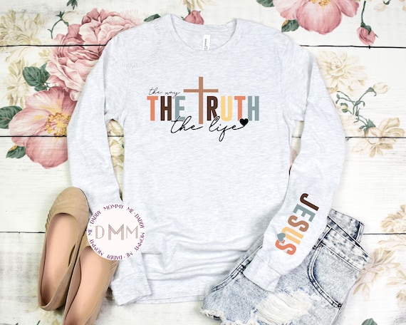 Jesus The Way The Truth The Life Long Sleeve Shirt, Christian Long Sleeve Shirt Religious Scripture Bible Verse Jesus Long Sleeve Shirt