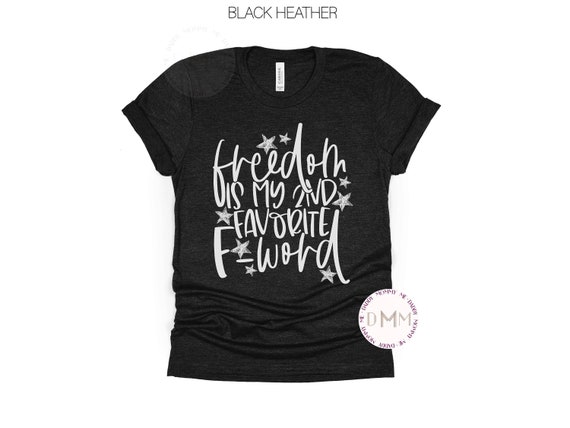 Freedom Is My 2nd Favorite F Word Shirt Funny 4th Of July Shirt Fourth Of July Shirt Independence Day July 4th America Graphic Tee Freedom