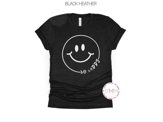 Be Happy Shirt, Be Happy Smile Face Shirt, Cute Shirts for Women, Positive Shirt, Be Kind Shirt, Happy Shirt, Inspirational Shirt Unisex Tee