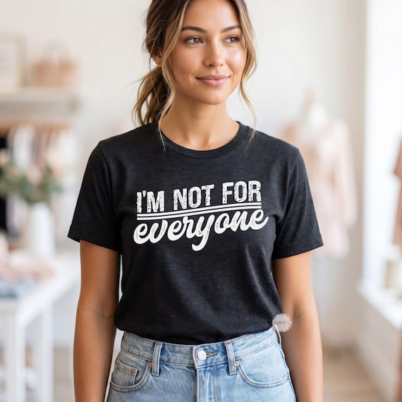 I'm Not For Everyone Graphic Tee, Sarcastic Humor T-Shirt