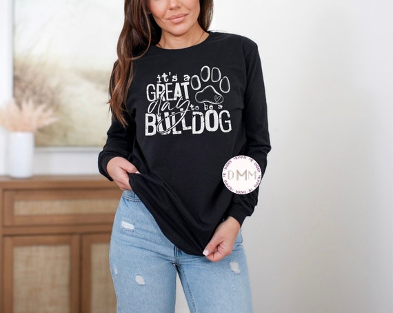 It's A Great Day To Be A Bulldog Long Sleeve T Shirt Bulldog Long Sleeve Shirt Bulldogs School Shirt Bulldog Mom Football Bulldog Sport