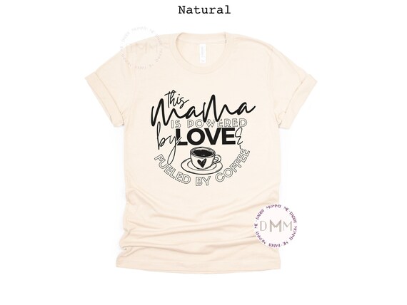 This Mama Is Powered By Love And Fueled By Coffee Shirt Trendy Mom Shirt Mothers Day Gift Mama Shirt Mom Gift Mom Graphic Tee Mom Birthday