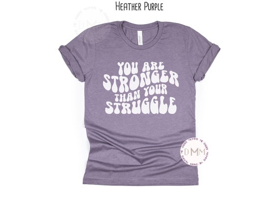 You Are Stronger Than Your Struggle Shirt Motivational Shirt Mental Health Positive Shirt Inspirational Shirt Positive Graphic Tee Faith Tee