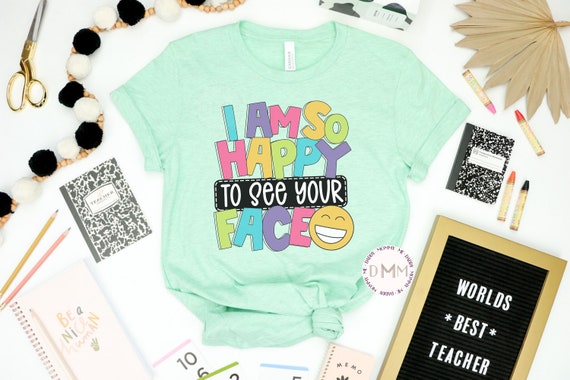Cute Teacher Shirt, I'm So Happy To See Your Face Shirt, Back To School Shirt, First Day Of School, Trendy Teacher Shirt, Elementary Teacher