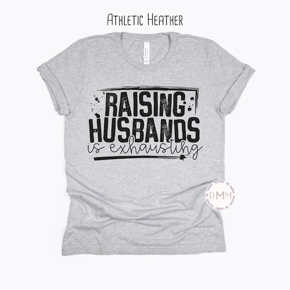 Raising Husbands Is Exhausting Shirt, Funny Mom Shirt, Sarcastic Mom Shirt, Mom Of Boys, Shirts For Mom, Mama Tee, Gift For Mom, Mom Life