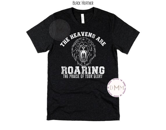 The Heavens Are Roaring The Praise Of Your Glory Shirt, Christian Shirt For Men, Religious Shirt, Spiritual Shirt, Christian Dad Shirt Gift