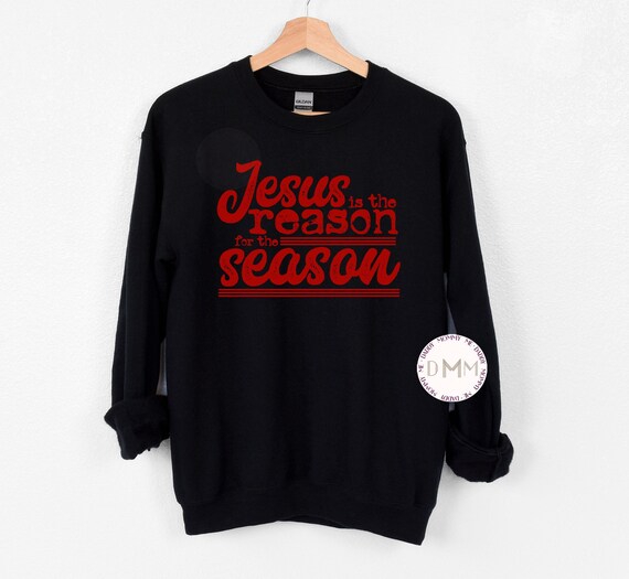 Jesus Is The Reason For The Season Sweatshirt, Christmas Sweatshirt, Religious Sweatshirt, Christian Christmas Sweater, Christmas Sweater