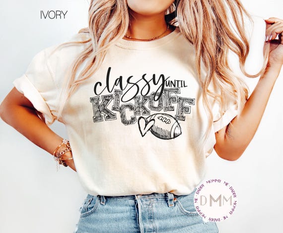 Comfort Colors Classy Until Kickoff Shirt, Football Season Shirt, Trendy Football Shirt, Football Mom Shirt, Football Game Day Shirt Women