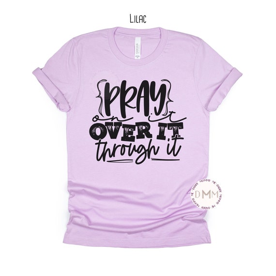 Pray On It Over It Through It Shirt - Christian Shirt - Unisex Graphic Tee - Faith - Praying Mom - Religious - Mom Shirt - Church Scripture