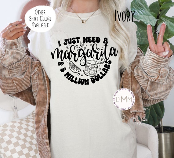 Comfort Colors Shirt, I Just Need A Margarita & 5 Million Dollars Shirt, Funny Margarita Shirt, Cinco De Mayo Shirt, Sarcastic Margarita Tee