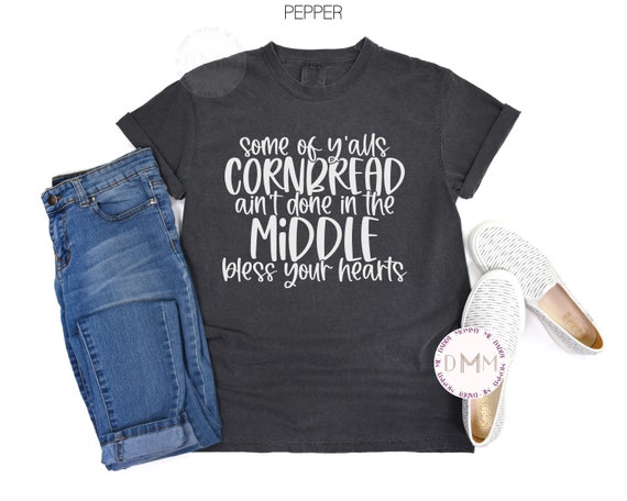 Funny Graphic Tee Comfort Colors Some Of Yalls Cornbread Ain't Done In The Middle Shirt Thanksgiving Shirt Sarcastic Funny Cornbread Shirt