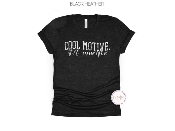 Cool Motive Still Murder Shirt Funny True Crime Shirt True Crime Gift Crime Show Tee Sarcasm Murder Show Shirt Sarcastic True Crime TShirt