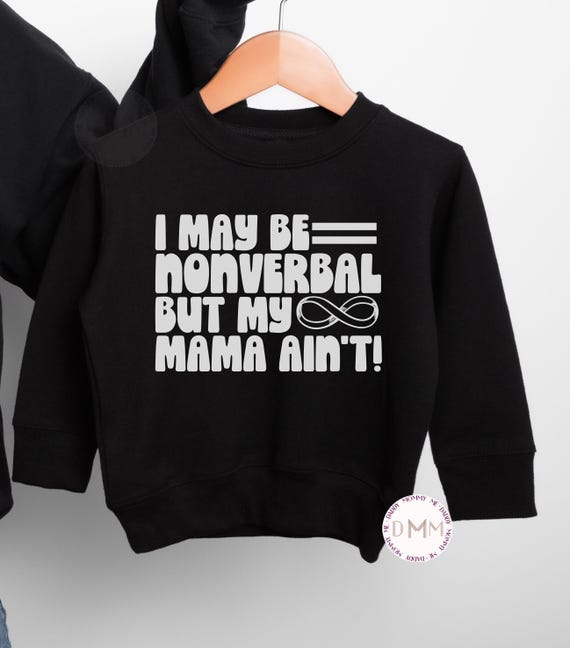 I May Be Nonverbal But My Mama Ain't Sweatshirt - Kid Autism Awareness, Autism Acceptance